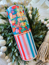 Load image into Gallery viewer, How Does Your Garden Grow? - 20oz Skinny
