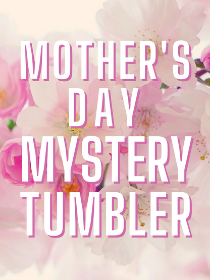 Mother's Day Mystery Tumbler